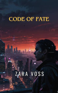 Title: Code of Fate, Author: Zara Voss