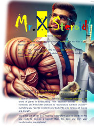 Title: Mr. X-Steroid (978-1-300-71450-7, #1), Author: George Mourice