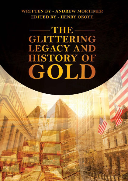The Glittering Legacy and History of Gold