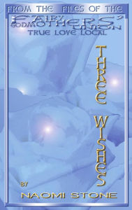 Title: Three Wishes (Fairy Godmothers' Union, #1), Author: Naomi Stone