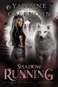 Title: Shadow Running: An Urban Fantasy Adventure (Shadow Blade Series, #4), Author: Yasmine Galenorn