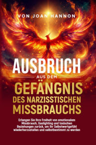 Title: Ausbruch aus dem Gefängnis des narzisstischen Missbrauchs, Author: Joan Hannon