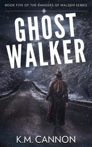 Title: Ghostwalker (Rangers of Walden, #5), Author: K.M. Cannon