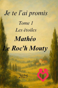 Title: Je te l'ai promis Tome 1 : Les étoiles (Je te l'ai promis la série, #1), Author: Mathéo Le Roc'h Mouty