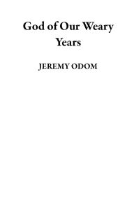 Title: God of Our Weary Years, Author: JEREMY ODOM