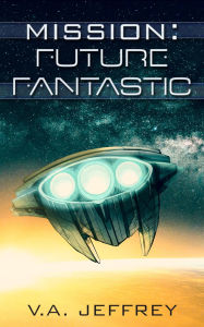 Title: Future Fantastic (Mission, #8), Author: V. A. Jeffrey
