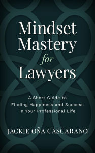 Title: Mindset Mastery for Lawyers, Author: Jackie Oña Cascarano