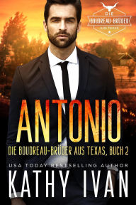 Title: ANTONIO Die Boudreau-Brüder aus Texas (Die Boudreau Brüder aus Texas, #2), Author: Kathy Ivan