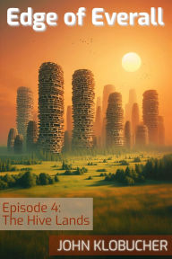 Title: Episode 4: The Hive Lands (Edge of Everall, #4), Author: John Klobucher
