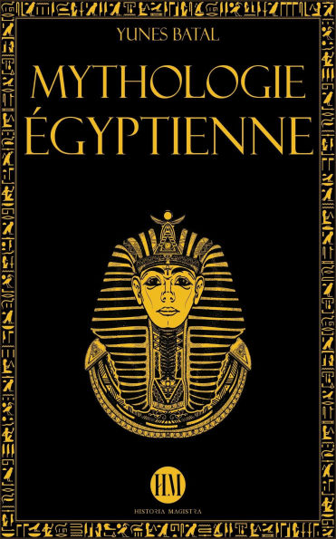 Mythologie Égyptienne: Un Voyage à la Découverte des Mythes de l'Égypte Ancienne. Dieux, Monstres et Pharaons qui ont Rendu la Civilisation Égyptienne Unique. (Atlas de la Mythologie : Mythes et Légendes du Monde Entier)
