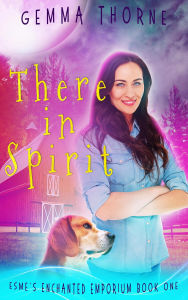 Title: There in Spirit (Esme's Enchanted Emporium, #1), Author: Gemma Thorne