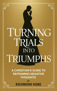 Title: Turning Trials into Triumphs, Author: Richmond Donkor