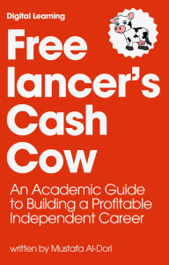Title: Freelancer's Cash Cow: An Academic Guide to Building a Profitable Independent Career, Author: Mustafa Al-Dori
