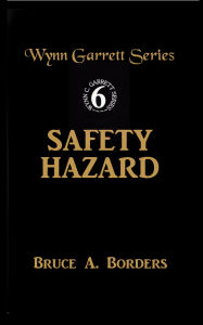 Title: Safety Hazard (Wynn Garrett Series, #6), Author: Bruce A. Borders