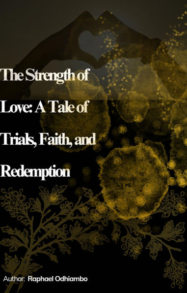 The Strength of Love: A Tale of Trials Faith and Redemption