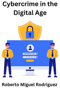 Title: Cybercrime in the Digital Age, Author: Roberto Miguel Rodriguez