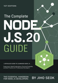 Title: The Complete Node.js Guide : A Detailed Guide to Learning Node.js, Featuring In-Depth Explanations, Practical Examples, and Best Practices for Professional Developers, Author: Jiho Seok
