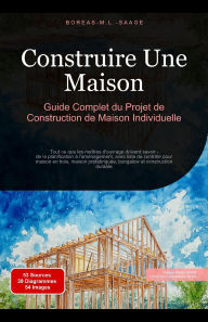 Title: Construire Une Maison: Guide Complet du Projet de Construction de Maison Individuelle (Construction de maison (FR), #1), Author: Boreas Fr. M. L. Saage