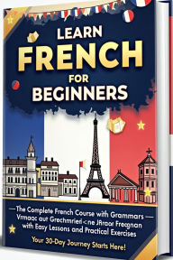 Title: Learn French for Beginners: The Complete French Course with 500 question, Grammar, Vocabulary, and Short Stories - Master French in 30 Days with Easy Lessons and Practical Exercises, Author: Piyush the dreamer
