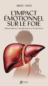 Title: L'Impact Émotionnel sur le Foie : Inflammations, Complications et Traitements, Author: Abou Anes