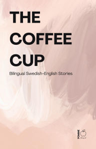 Title: The Coffee Cup: Bilingual Swedish-English Stories, Author: Pomme Bilingual