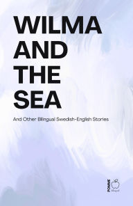 Title: Wilma and the Sea And Other Bilingual Swedish-English Stories, Author: Pomme Bilingual