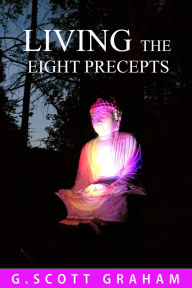 Title: Living the Eight Precepts (Living the Dhamma), Author: G. Scott Graham
