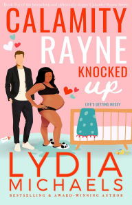 Title: Calamity Rayne Knocked Up, Author: Lydia Michaels