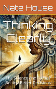 Title: Thinking Clearly, Author: Nate House
