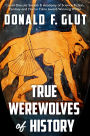 True Werewolves of History (True Monsters of History)