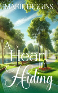 Title: A Heart in Hiding (Love Under Fire, #7), Author: Marie Higgins