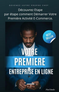 Title: Votre Première Entreprise en Ligne (Business, #1), Author: Pixel Books Store