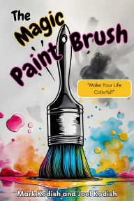 Title: The Magic Paint Brush (Get Your Mind Right), Author: Mark Kodish