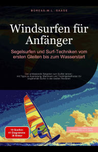 Title: Windsurfen für Anfänger: Segelsurfen und Surf-Techniken vom ersten Gleiten bis zum Wasserstart (Wassersport (DE), #2), Author: Boreas De. M. L. Saage
