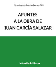 Title: Apuntes a la obra de Juan García Salazar, Author: Manuel Ángel González Berruga