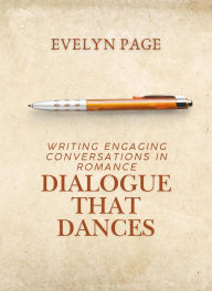 Title: Dialogue that Dances: Writing Engaging Conversations in Romance, Author: Evelyn Page