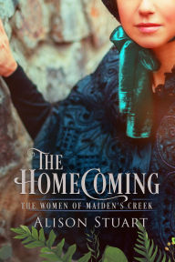Title: The Homecoming (Women of Maiden's Creek, #3), Author: Alison Stuart