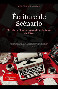 Title: Écriture de Scénario: L'Art de la Dramaturgie et du Scénario de Film (Scénario (FR), #1), Author: Boreas Fr. M. L. Saage