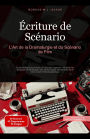 Écriture de Scénario: L'Art de la Dramaturgie et du Scénario de Film (Scénario (FR), #1)
