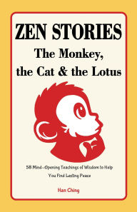 Title: Zen Stories - the Monkey, the Cat and the Lotus, Author: Han Ching