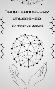 Title: Nanotechnology Unleashed, Author: Magnus Wolfe