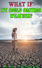 What If We Could Control Weather? (WHAT IF SERIES)