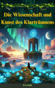 Title: Die Wissenschaft und Kunst des Klarträumens, Author: Eva Solis