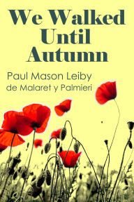 Title: We Walked Until Autumn, Author: Paul Mason Leiby de Malaret y Palmieri