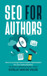 Title: SEO for Authors: How to Leverage Search Engine Optimization for your Author Business (The Author's Marketing Toolkit, #1), Author: Estelle Van de Velde