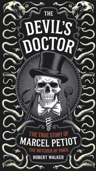 The Devil's Doctor: The True Story of Marcel Petiot, the Butcher of Paris