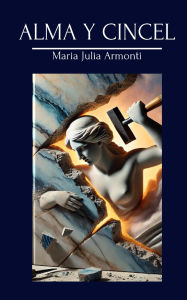 Title: ALMA Y CINCEL (1, #1), Author: María Julia Armonti