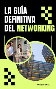 Title: LA GUIA DEFINITIVA DEL NETWORKING, Author: RAIZ EDITORIAL