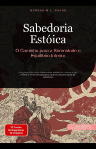 Title: Sabedoria Estóica: O Caminho para a Serenidade e Equilíbrio Interior (Estoicismo (PT), #1), Author: Boreas M. L. Saage - Português