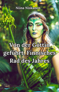 Title: Von der Göttin geführt, Finnisches Rad des Jahres, Author: Niina Niskanen